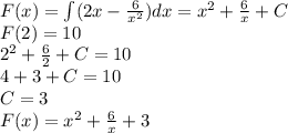 F(x)=\int (2x-\frac{6}{x^2} )dx=x^2+\frac{6}{x} +C\\F(2)=10\\2^2+\frac{6}{2} +C=10\\4+3+C=10\\C=3\\F(x)=x^2+\frac{6}{x} +3