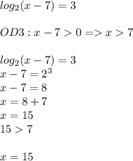 log_2(x-7)=3\\\\OD3:x-70=x7\\\\log_2(x-7)=3\\x-7=2^3\\x-7=8\\x=8+7\\x=15\\157\\\\x=15