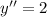 y''=2