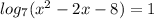 log_{7}(x^{2} -2x-8)=1