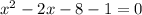 x^{2} -2x-8-1=0