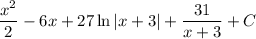 \dfrac{x^2}{2}-6x+27\ln |x+3|+\dfrac{31}{x+3}+C