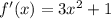 f'(x) = 3 {x}^{2} + 1