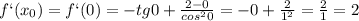 f`(x_0)=f`(0)=-tg0+\frac{2-0}{cos^20}=-0+\frac{2}{1^2}=\frac{2}{1}=2