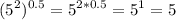 \displaystyle (5^2)^{0.5}=5^{2*0.5}=5^1 = 5