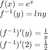 f(x)=e^x\\f^{-1}(y)=lny\\\\(f^{-1})'(y)=\frac{1}{y} \\(f^{-1})'(2)=\frac{1}{2}