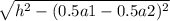 \sqrt{h^2-(0.5a1-0.5a2)^2}