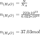 n_{(H_{2}O) } = \frac{N}{N_{A} } \\\\n_{(H_{2}O) } = \frac{223*10^{23} }{6.022*10^{23} } \\\\\\n_{(H_{2}O) } = 37.03 mol