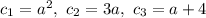 c_1=a^2,\ c_2=3a,\ c_3=a+4