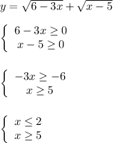 y=\sqrt{6-3x}+\sqrt{x-5} \\\\\left\{\begin{array}{ccc}6-3x\geq0 \\x-5\geq 0\end{array}\right \\\\\\\left\{\begin{array}{ccc}-3x\geq-6 \\x\geq 5\end{array}\right\\\\\\\left\{\begin{array}{ccc}x\leq 2 \\x\geq 5\end{array}\right