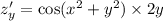 z'_y = \cos( {x}^{2} + {y}^{2} ) \times 2y