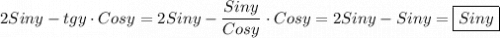 2Siny-tgy\cdot Cosy=2Siny-\dfrac{Siny}{Cosy}\cdot Cosy=2Siny-Siny=\boxed{Siny}