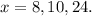 x = 8, 10, 24.