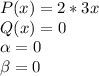 P(x)=2*3x\\Q(x)=0\\\alpha =0\\\beta =0