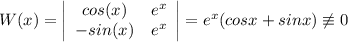 W(x)=\left|\begin{array}{cc}cos(x)&e^x\\-sin(x)&e^x\end{array}\right|=e^x(cosx+sinx)\not\equiv0