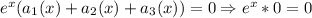 e^x(a_1(x)+a_2(x)+a_3(x))=0\Rightarrow e^x*0=0