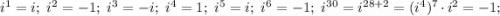 i^1=i;\ i^2=-1;\ i^3=-i;\ i^4=1;\ i^5=i;\ i^6=-1;\ i^{30}=i^{28+2}=(i^4)^7\cdot i^2=-1;