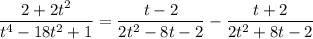 \dfrac{2+2t^2}{t^4-18t^2+1}=\dfrac{t-2}{2t^2-8t-2}-\dfrac{t+2}{2t^2+8t-2}