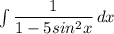 \int\limits \dfrac{1}{1-5sin^2x}\, dx