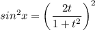 sin^2x=\left(\dfrac{2t}{1+t^2}\right)^2