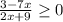 \frac{3-7x}{2x+9} \geq 0