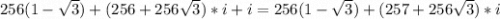 256(1-\sqrt{3} )+(256+256\sqrt{3})*i + i = 256(1-\sqrt{3} )+(257+256\sqrt{3})*i