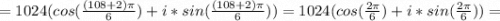 =1024(cos(\frac{(108+2)\pi }{6} )+i*sin(\frac{(108+2)\pi }{6} ))=1024(cos(\frac{2\pi }{6} )+i*sin(\frac{2\pi }{6} ))=