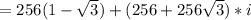 =256(1-\sqrt{3} )+(256+256\sqrt{3})*i