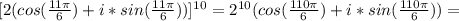 [2(cos(\frac{11\pi }{6} )+i*sin(\frac{11\pi }{6} ))]^{10}=2^{10}(cos(\frac{110\pi }{6} )+i*sin(\frac{110\pi }{6} ))=