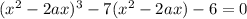 (x^2-2ax)^3-7(x^2-2ax)-6=0