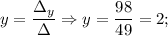 y=\dfrac{\Delta_{y}}{\Delta} \Rightarrow y=\dfrac{98}{49}=2;