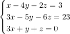 \begin{equation*}\begin{cases}x-4y-2z=3\\3x-5y-6z=23\\3x+y+z=0\end{cases}\end{equation*}