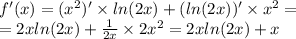 f'(x) = ( {x}^{2} )' \times ln(2x) + ( ln(2x)) '\times {x}^{2} = \\ = 2x ln(2x) + \frac{1}{2x} \times 2 {x}^{2} = 2x ln(2x) + x