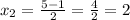 x_{2} = \frac{5 - 1}{2} = \frac{4}{2} = 2