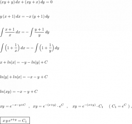 \displaystyle (xy+y)\, dx+(xy+x)\, dy=0\\\\\\y\, (x+1)\, dx=-x\, (y+1)\, dy\\\\\\\int \frac{x+1}{x}\, dx=-\int \frac{y+1}{y}\, dy \\\\\\\int \Big(1+\frac{1}{x}\Big)\, dx=-\int \Big(1+\frac{1}{y}\Big)\, dy\\\\\\x+ln|x|=-y-ln|y|+C\\\\\\ln|y|+ln|x|=-x-y+C\\\\\\ln(xy)=-x-y+C\\\\\\xy=e^{-x-y+C}\ \ ,\ \ xy=e^{-(x+y)}\cdot e^{C}\ \ ,\ \ \ xy=e^{-(x+y)}\cdot C_1\ \ \ \ (\ C_1=e^{C}\ )\ ,\\\\\\\boxed{\ x\, y\, e^{x+y}=C_1\ }