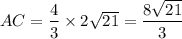 AC=\dfrac{4}{3}\times2\sqrt{21}=\dfrac{8\sqrt{21}}{3}