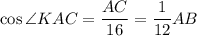 \cos\angle KAC=\dfrac{AC}{16}=\dfrac{1}{12}AB