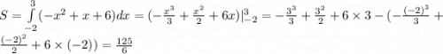 S=\int \limits _{ - 2} ^{3} ( - {x}^{2} + x + 6)dx = ( - \frac{ {x}^{3} }{3} + \frac{ {x}^{2} }{2} + 6x) |_{-2}^3 = - \frac{ {3}^{3} }{3} + \frac{ {3}^{2} }{2} + 6 \times 3 - ( - \frac{ { (- 2)}^{3} }{3} + \frac{ {( - 2)}^{2} }{2} + 6 \times ( - 2)) = \frac{125}{6}