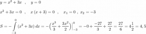 y=x^2+3x\ \ ,\ \ \ y=0\\\\x^2+3x=0\ \ ,\ \ \ x\, (x+3)=0\ \ ,\ \ \ x_1=0\ ,\ x_2=-3\\\\\displaystyle S=-\int\limits_{-3}^0\, (x^2+3x)\, dx=-\Big(\frac{x^3}{3}+\frac{3x^2}{2}\Big)\Big|_{-3}^0=-0+\frac{-27}{3}+\frac{27}{2}=\frac{27}{6}=4\frac{1}{2}=4,5