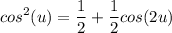 \displaystyle cos^2(u) = \frac{1}{2} +\frac{1}{2} cos(2u)