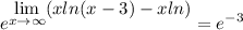 \displaystyle e^{\displaystyle \lim_{x \to \infty} (xln(x-3)-xln)}=e^{-3}