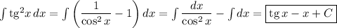 \int\mathrm{tg}^2x\,dx=\int\left(\dfrac{1}{\cos^2x}-1\right)dx=\int\dfrac{dx}{\cos^2x}-\int dx=\boxed{\mathrm{tg}\,x-x+C}