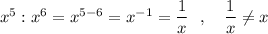 x^5:x^6=x^{5-6}=x^{-1}=\dfrac{1}{x}\ \ ,\ \ \ \dfrac{1}{x}\ne x