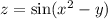 z=\sin(x^2-y)