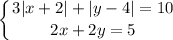 \displaystyle \left \{ {{3|x+2|+|y-4|=10} \atop {2x+2y=5}} \right.