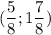 \displaystyle (\frac{5}{8} ;1\frac{7}{8})