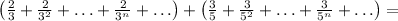 \left(\frac{2}{3}+\frac{2}{3^2}+\ldots +\frac{2}{3^n}+\ldots\right)+ \left(\frac{3}{5}+\frac{3}{5^2}+\ldots +\frac{3}{5^n}+\ldots\right)=