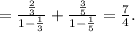 =\frac{\frac{2}{3}}{1-\frac{1}{3}}+\frac{\frac{3}{5}}{1-\frac{1}{5}}=\frac{7}{4}.