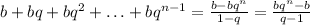 b+bq+bq^2+\ldots + bq^{n-1}=\frac{b-bq^n}{1-q}=\frac{bq^n-b}{q-1}