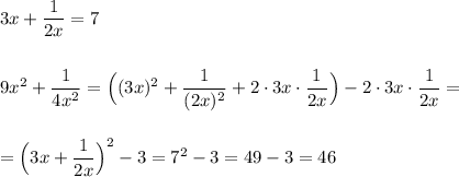 3x+\dfrac{1}{2x}=7\\\\\\9x^2+\dfrac{1}{4x^2}=\Big((3x)^2+\dfrac{1}{(2x)^2}+2\cdot 3x\cdot \dfrac{1}{2x}\Big)-2\cdot 3x\cdot \dfrac{1}{2x}=\\\\\\=\Big(3x+\dfrac{1}{2x}\Big)^2-3=7^2-3=49-3=46